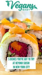 5 dishes to try at the all-vegan New York City restaurant Beyond Sushi. For more vegan dining in New York City, go to vegansbaby.com